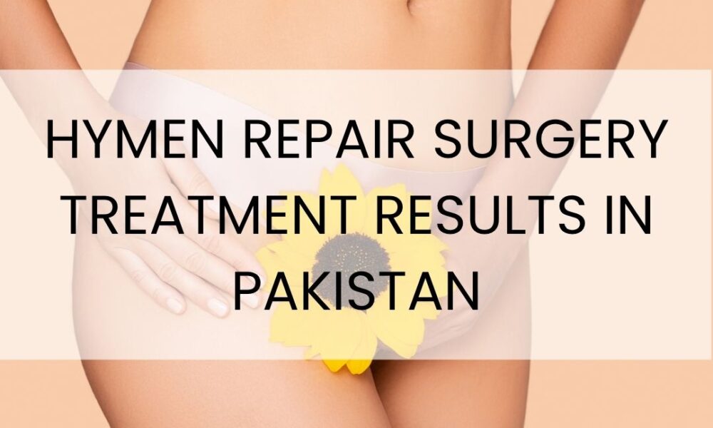 Hymen Repair Surgery Treatment Results in Pakistan