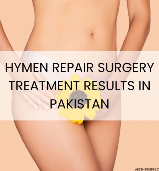 Hymen Repair Surgery Treatment Results in Pakistan