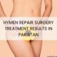 Hymen Repair Surgery Treatment Results in Pakistan
