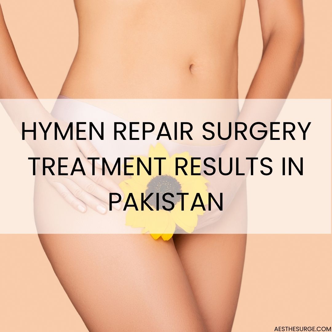 Hymen Repair Surgery Treatment Results in Pakistan
